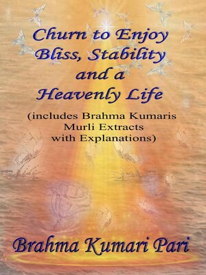 cover image of Churn to Enjoy Bliss, Stability and a Heavenly Life (includes Brahma Kumaris Murli Extracts with Explanations)